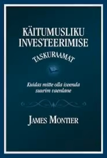 Käitumusliku investeerimise taskuraamat. James Montier