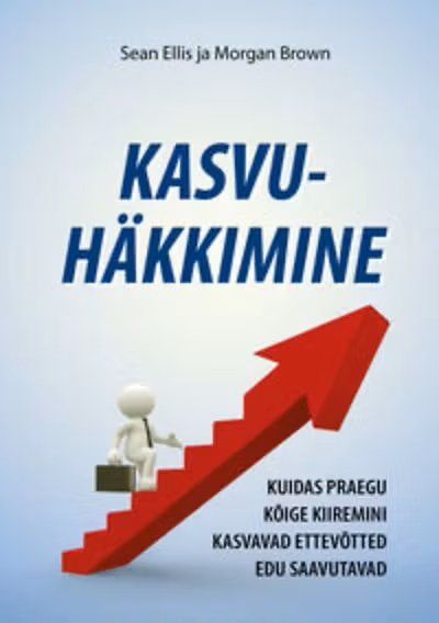Kasvuhäkkimine. Sean Ellis, Morgan Brown