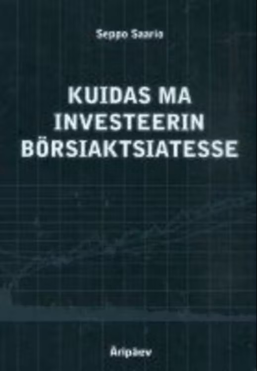 Kuidas ma investeerin börsiaktsiatesse. Seppo Saario